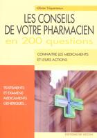 Couverture du livre « Les conseils de votre pharmacien en 200 questions » de Olivier Triqueneaux aux éditions De Vecchi