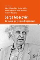 Couverture du livre « Serge Moscovici : Un regard sur les mondes communs » de De Rosa Annamaria et Thémis Apostolidis et Brigido Vizeu Camargo et Paola Castro et Ben Alaya Dorra aux éditions Maison Des Sciences De L'homme