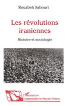 Couverture du livre « Les révolutions iraniennes : Histoire et sociologie » de Rouzbeh Sabouri aux éditions L'harmattan