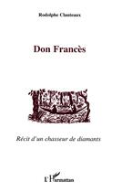 Couverture du livre « Don Frances : Récit d'un chasseur de diamants » de Rodolphe Clauteaux aux éditions L'harmattan