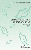 Couverture du livre « Correspondance de madagascar 1950-1999 t.1 » de Raymond William Rabemananjara aux éditions L'harmattan