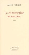 Couverture du livre « La conversation amoureuse » de Alice Ferney aux éditions Actes Sud