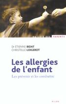 Couverture du livre « Les Allergies De L'Enfant ; Les Prevenir Et Les Combattre » de Etienne Bidat et Christelle Loigerot aux éditions Milan