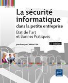 Couverture du livre « La sécurité informatique dans la petite entreprise ; état de l'art et bonnes pratiques (3e édition) » de Jean-Francois Carpentier aux éditions Eni