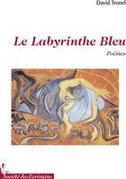 Couverture du livre « Le labyrinthe bleu » de David Tronel aux éditions Societe Des Ecrivains