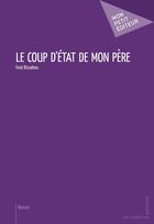 Couverture du livre « Le coup d'Etat de mon père » de Fred Bissahou aux éditions Mon Petit Editeur