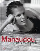 Couverture du livre « Laure Manaudou, mon album photo » de Laure Manaudou aux éditions Cherche Midi
