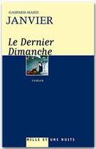 Couverture du livre « Le dernier dimanche » de Gaspard-Marie Janvier aux éditions Fayard/mille Et Une Nuits