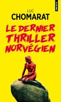 Couverture du livre « Le dernier thriller norvégien » de Luc Chomarat aux éditions Points