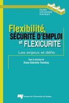 Couverture du livre « Flexibilité, sécurité d'emploi et flexicurité ; les enjeux et défis » de Diane-Gabrielle Tremblay aux éditions Presses De L'universite Du Quebec