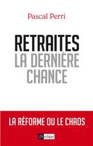 Couverture du livre « Retraites, la dernière chance » de Pascal Perri aux éditions Archipel