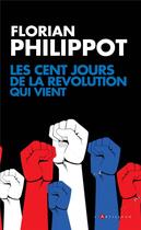 Couverture du livre « Les cent jours de la revolution qui vient » de Florian Philippot aux éditions L'artilleur