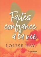 Couverture du livre « Faites confiance à la vie » de Louise Hay aux éditions Guy Trédaniel