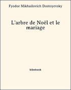 Couverture du livre « L'arbre de Noël et le mariage » de Fyodor Mikhailovich Dostoyevsky aux éditions Bibebook