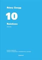Couverture du livre « Écrits complets t.10 ; relations ; 1982-2004 » de Zaugg Remy aux éditions Les Presses Du Reel