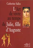 Couverture du livre « L'art de vivre au temps de julie, fille d'auguste » de Salles Catherine aux éditions Nil