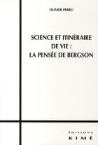 Couverture du livre « Science et itinéraire de vie ; la pensée de Bergson » de Olivier Perru aux éditions Kime