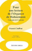 Couverture du livre « Pour une lecture de l'organon de Hahnemann ; concepts & contexte » de Franck Choffrut aux éditions Similia