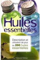 Couverture du livre « Huiles essentielles ; description et utilisation de plus de 200 huiles essentielles » de Markus Schirner aux éditions Guy Trédaniel