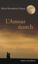 Couverture du livre « L'amour écorché » de Marie-Bernadette Dupuy aux éditions Libra Diffusio