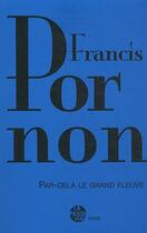 Couverture du livre « Par-dela le grand fleuve » de Francis Pornon aux éditions La Passe Du Vent