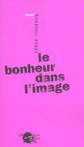 Couverture du livre « Le bonheur dans l'image » de Serge Tisseron aux éditions Empecheurs De Penser En Rond