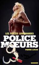 Couverture du livre « Police des moeurs t.47 ; les petites gourmandes » de Pierre Lucas aux éditions Mount Silver