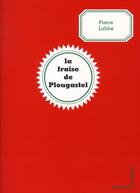 Couverture du livre « La fraise de Plougastel » de Pierre Labbe aux éditions Les Quatre Chemins