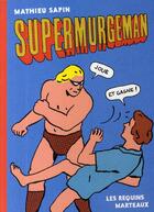 Couverture du livre « Supermurgeman Tome 0. : joue et gagne ! » de Mathieu Sapin aux éditions Requins Marteaux