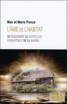 Couverture du livre « L'âme de l'habitat ; du diagnostic au nettoyage énergétique de la maison » de Marie Ponce et Max Ponce aux éditions Bussiere