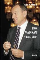 Couverture du livre « Jean Madiran 1920 - 2013 » de Yves Chiron aux éditions Dominique Martin Morin