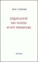 Couverture du livre « Liquidation des stocks avant fermeture » de Jean L'Anselme aux éditions Rougerie