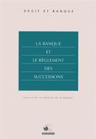 Couverture du livre « La Banque Et Le Reglement Des Successions » de Reynier aux éditions Revue Banque