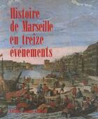 Couverture du livre « Marseille en treize évènements » de Philippe Joutard aux éditions Jeanne Laffitte