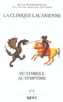 Couverture du livre « Clinique lacanienne 06 - du symbole au symptome » de  aux éditions Eres