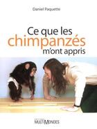 Couverture du livre « Ce que les chimpanzés m'ont appris » de Daniel Paquette aux éditions Multimondes