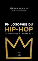Couverture du livre « Philosophie du hip-hop ; des origines à Lauryn Hill » de Mcewen Jeremie aux éditions Xyz