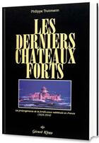 Couverture du livre « Les derniers châteaux forts ; les prolongements de la fortification médiévale en France (1634-1914) » de Philippe Truttmann aux éditions Gerard Klopp