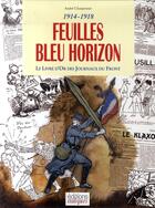 Couverture du livre « Feuilles bleu horizon ; le livre d'or des journaux du front » de Andre Charpentier aux éditions Italiques