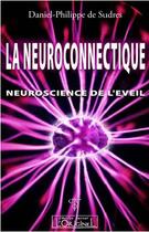 Couverture du livre « La neuroconnectique ; neuroscience de l'éveil » de Daniel-Philippe De Sudres aux éditions L'originel Charles Antoni