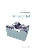 Couverture du livre « Le cas du K2 : mathématiques & alpinisme » de Daniel Parrochia aux éditions Le Corridor Bleu