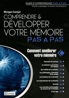 Couverture du livre « Comprendre et développer votre mémoire pas à pas ; comment améliorer votre mémoire » de Morgan Camjul aux éditions Qi Editions
