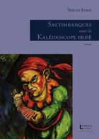 Couverture du livre « Saltimbanques ; kaléidoscope brisé » de Sergio Kokis aux éditions Levesque