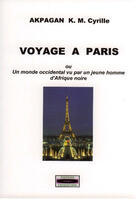 Couverture du livre « Voyage à Paris ; ou un monde occidental vu par un jeune homme d'Afrique noire » de K. M. Cyrill Akpagan aux éditions Edisercom