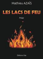Couverture du livre « Les lacs de feu » de Mathieu Azais aux éditions Claz