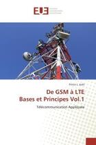 Couverture du livre « De GSM A LTe bases et Principes Vol.1 : Telecommunication Appliquee » de Prince Joshi aux éditions Editions Universitaires Europeennes