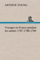 Couverture du livre « Voyages en france pendant les annees 1787-1788-1789 » de Arthur Young aux éditions Tredition