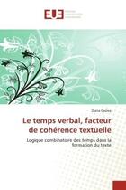 Couverture du livre « Le temps verbal, facteur de coherence textuelle - logique combinatoire des temps dans la formation d » de Costea Diana aux éditions Editions Universitaires Europeennes