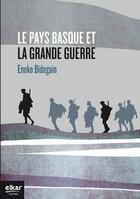 Couverture du livre « Le Pays basque et la Grande Guerre » de Eneko Bidegain aux éditions Elkar