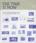 Couverture du livre « The time is now ; public art of the sustainable city » de Rachel Koh et Wong She-Reen aux éditions Pageonepub